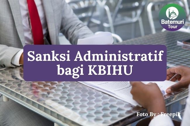 4 Jenis Sanksi Administratif bagi KBIHU yang Mendapat Teguran hingga Pencabutan Izin 